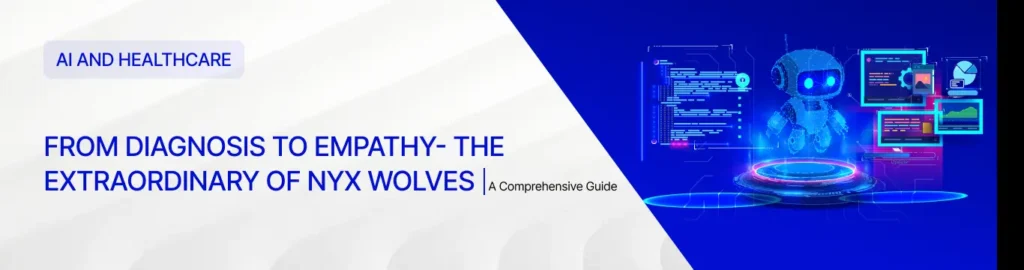 From Diagnosis to Empathy - The Extraordinary of Nyx Wolves in AI and Healthcare