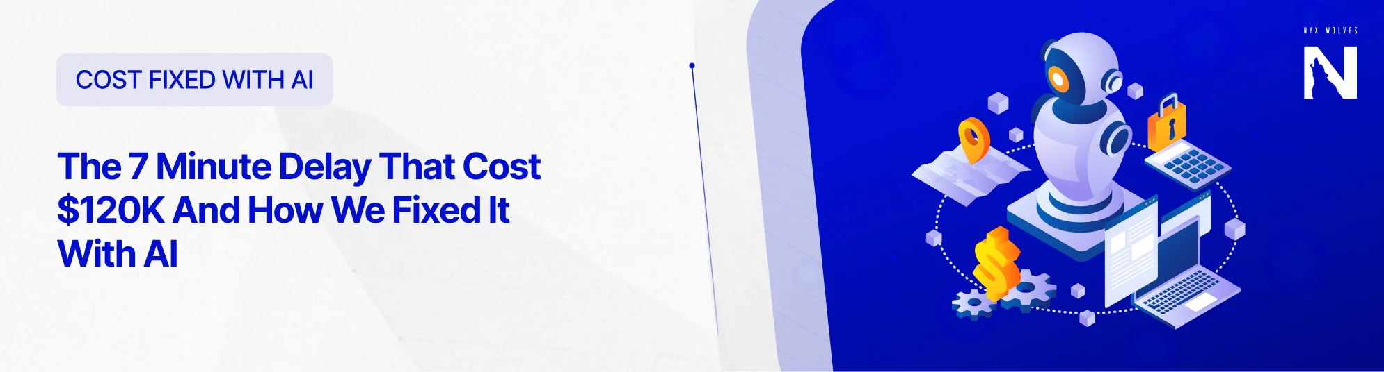 Nyx Wolves The 7 Minute Delay That Cost $120K And How We Fixed It With AI 3