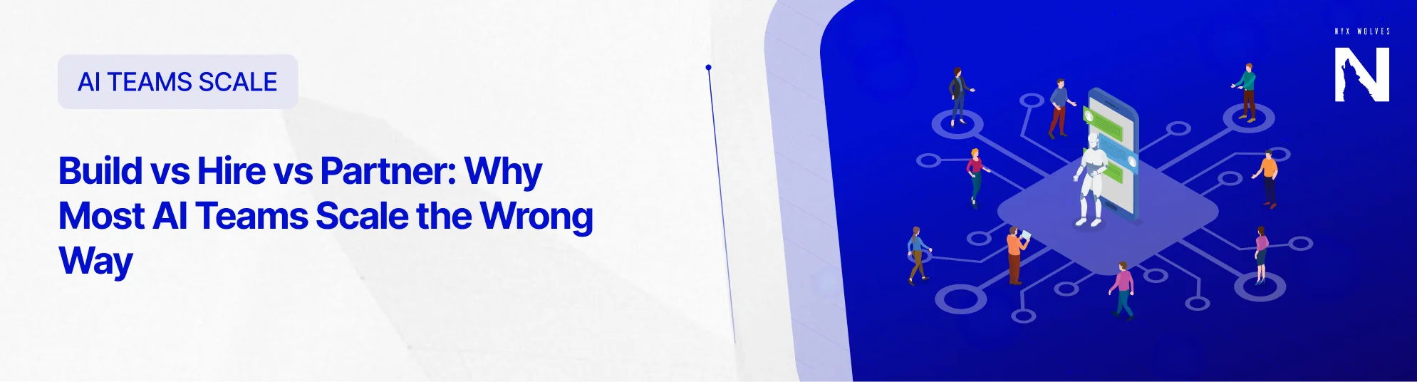 Nyx Wolves Build vs Hire vs Partner: Why Most AI Teams Scale the Wrong Way