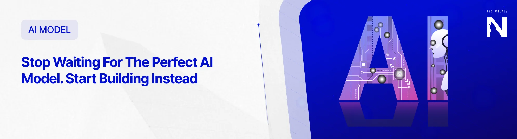 Nyx Wolves Stop Waiting For The Perfect AI Model. Start Building Instead