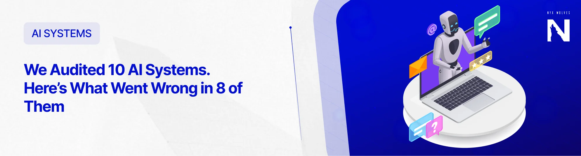 Nyx Wolves We Audited 10 AI Systems. Here’s What Went Wrong in 8 of Them