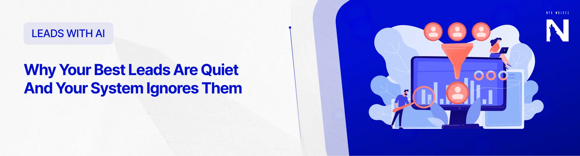 Nyx Wolves Why Your Best Leads Are Quiet And Your System Ignores Them