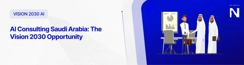 Nyx Wolves AI Consulting Saudi Arabia: The Vision 2030 Opportunity