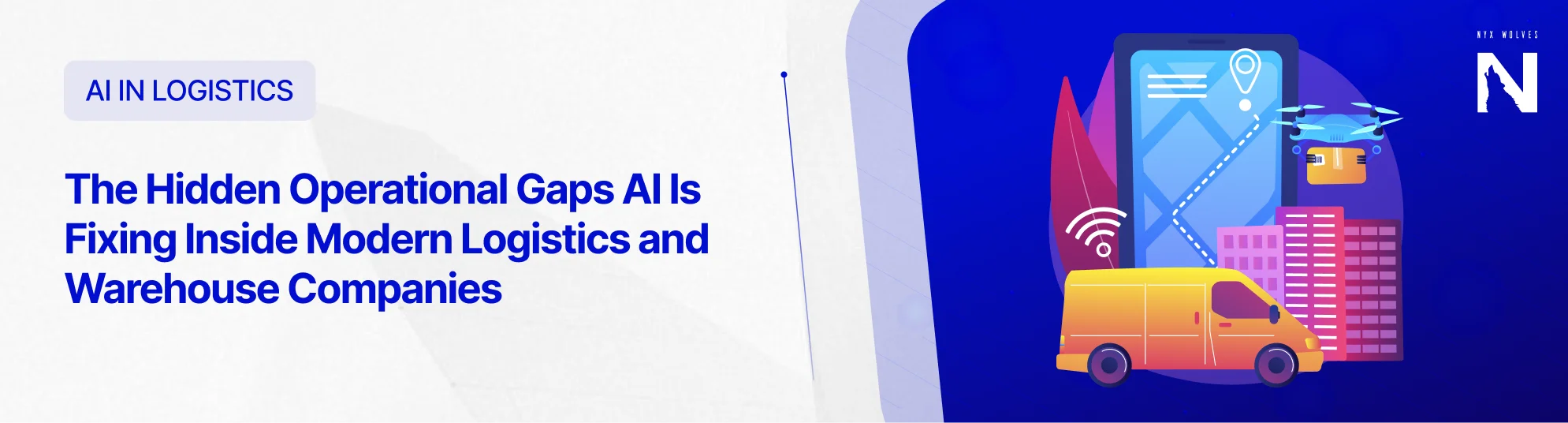 Nyx Wolves The Hidden Operational Gaps AI Is Fixing Inside Modern Logistics and Warehouse Companies