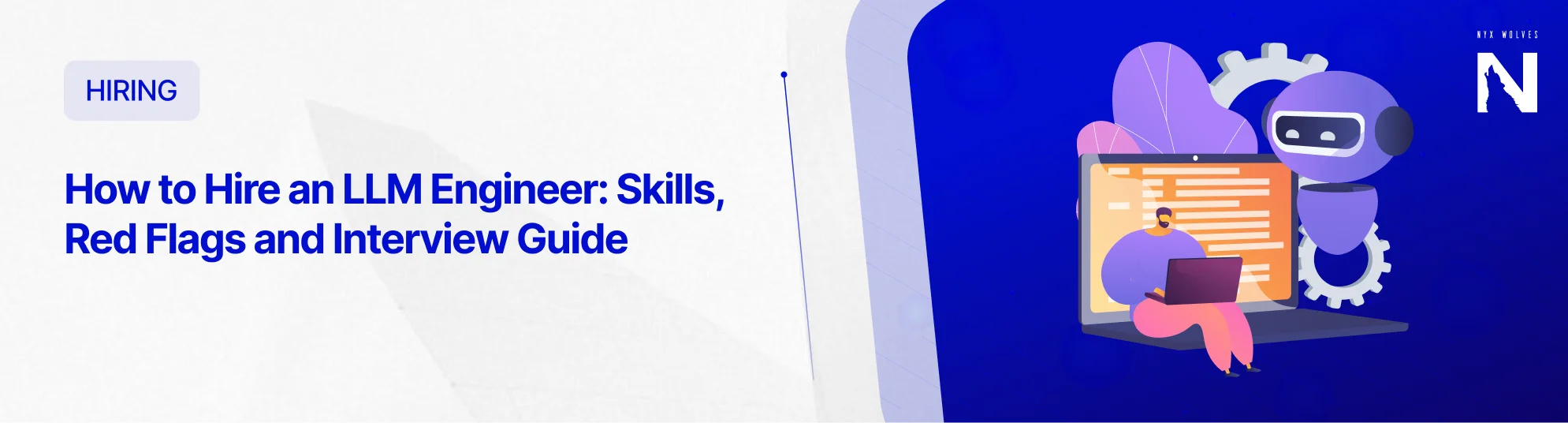 Nyx Wolves How to Hire an LLM Engineer 1